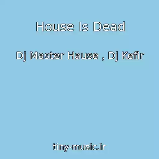 کاور آهنگ House Is Dead از Dj Master Hause , Dj Kefir