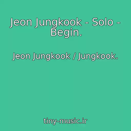 کاور آهنگ Jeon Jungkook - Solo - Begin. از Jeon Jungkook / Jungkook.