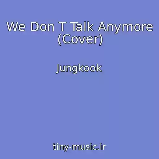 کاور آهنگ We Don T Talk Anymore (Cover) از Jungkook