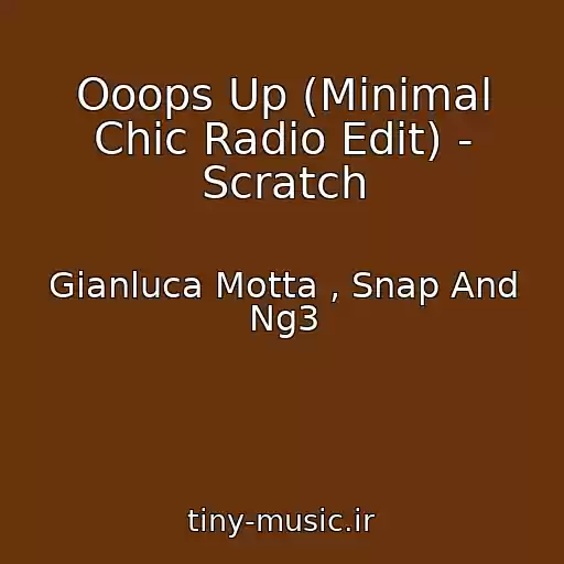 کاور آهنگ Ooops Up (Minimal Chic Radio Edit) - Scratch از Gianluca Motta , Snap And Ng3