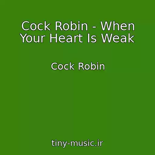 کاور آهنگ Cock Robin - When Your Heart Is Weak از Cock Robin