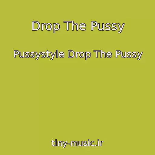 کاور آهنگ Drop The Pussy از Pussystyle Drop The Pussy