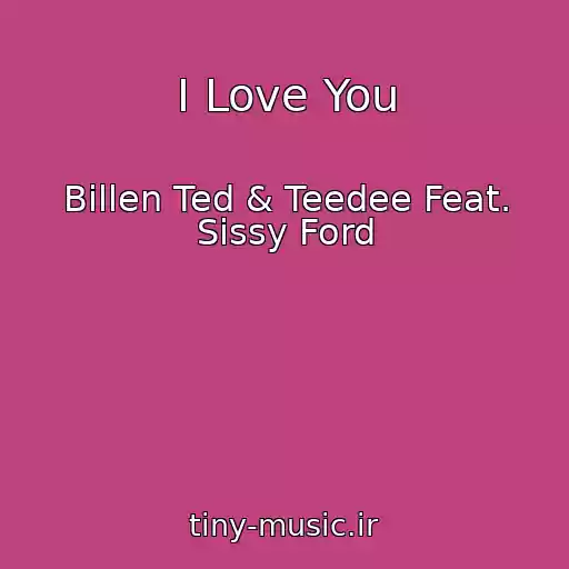 کاور آهنگ I Love You از Billen Ted & Teedee Feat. Sissy Ford