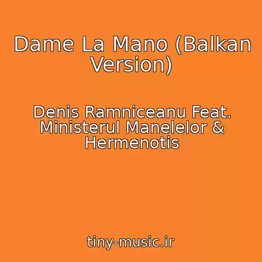 کاور آهنگ Dame La Mano (Balkan Version) از Denis Ramniceanu Feat. Ministerul Manelelor & Hermenotis