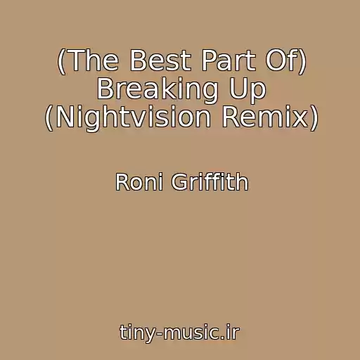 کاور آهنگ (The Best Part Of) Breaking Up (Nightvision Remix) از Roni Griffith