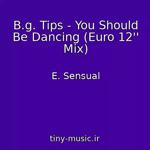 کاور آهنگ B.g. Tips - You Should Be Dancing (Euro 12'' Mix) از E. Sensual