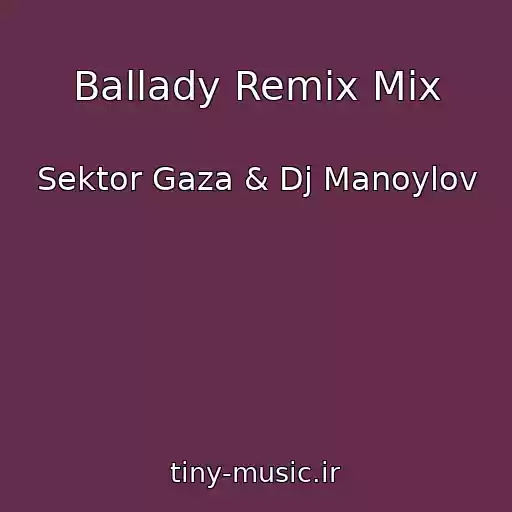 کاور آهنگ Ballady Remix Mix از Sektor Gaza & Dj Manoylov