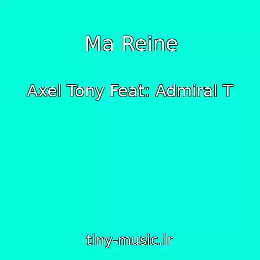 کاور آهنگ Ma Reine از Axel Tony Feat: Admiral T