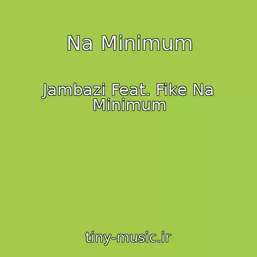 کاور آهنگ Na Minimum از Jambazi Feat. Fike Na Minimum