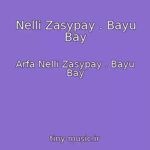 کاور آهنگ Nelli Zasypay . Bayu Bay از Arfa Nelli Zasypay . Bayu Bay
