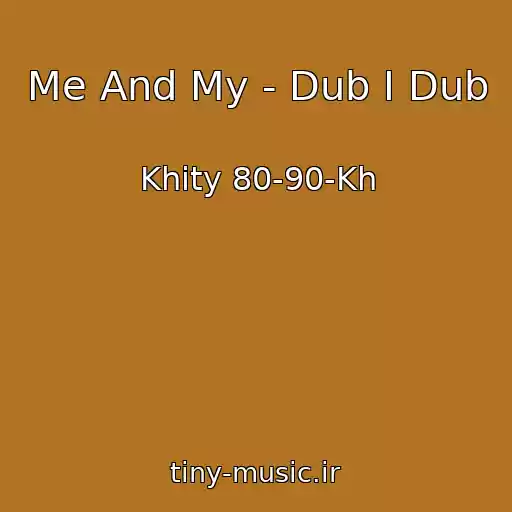 کاور آهنگ Me And My - Dub I Dub از Khity 80-90-Kh