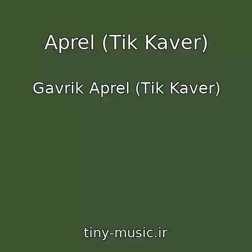 کاور آهنگ Aprel (Tіk Kaver) از Gavrik Aprel (Tіk Kaver)