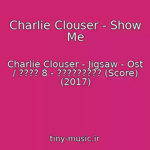 کاور آهنگ Charlie Clouser - Show Me از Charlie Clouser - Jigsaw - Ost / ???? 8 - ????????? (Score) (2017)