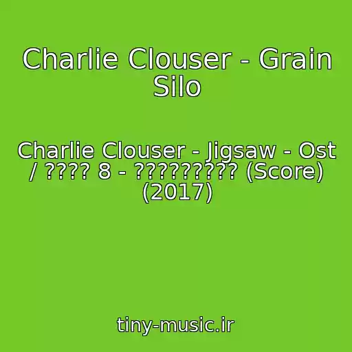 کاور آهنگ Charlie Clouser - Grain Silo از Charlie Clouser - Jigsaw - Ost / ???? 8 - ????????? (Score) (2017)
