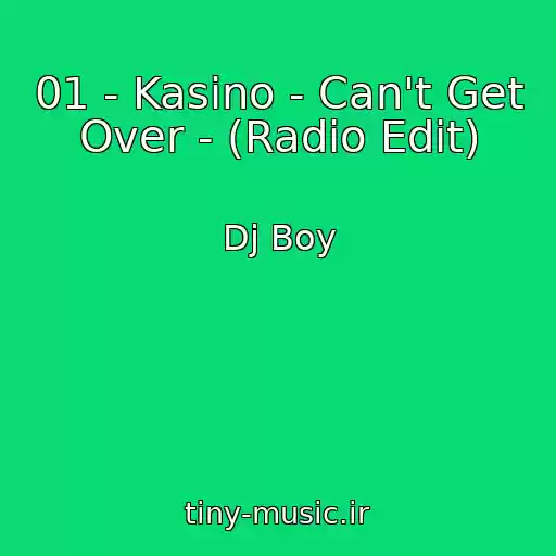 کاور آهنگ 01 - Kasino - Can't Get Over - (Radio Edit) از Dj Boy