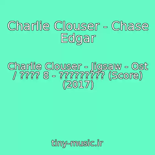 کاور آهنگ Charlie Clouser - Chase Edgar از Charlie Clouser - Jigsaw - Ost / ???? 8 - ????????? (Score) (2017)