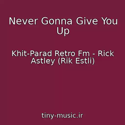 کاور آهنگ Never Gonna Give You Up از Khit-Parad Retro Fm - Rick Astley (Rik Estli)