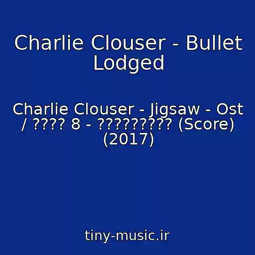 کاور آهنگ Charlie Clouser - Bullet Lodged از Charlie Clouser - Jigsaw - Ost / ???? 8 - ????????? (Score) (2017)