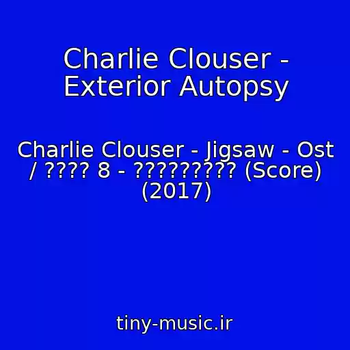 کاور آهنگ Charlie Clouser - Exterior Autopsy از Charlie Clouser - Jigsaw - Ost / ???? 8 - ????????? (Score) (2017)