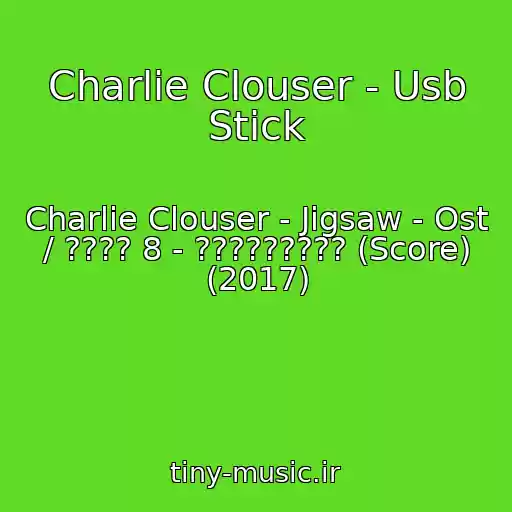 کاور آهنگ Charlie Clouser - Usb Stick از Charlie Clouser - Jigsaw - Ost / ???? 8 - ????????? (Score) (2017)
