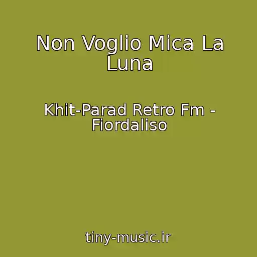 کاور آهنگ Non Voglio Mica La Luna از Khit-Parad Retro Fm - Fiordaliso