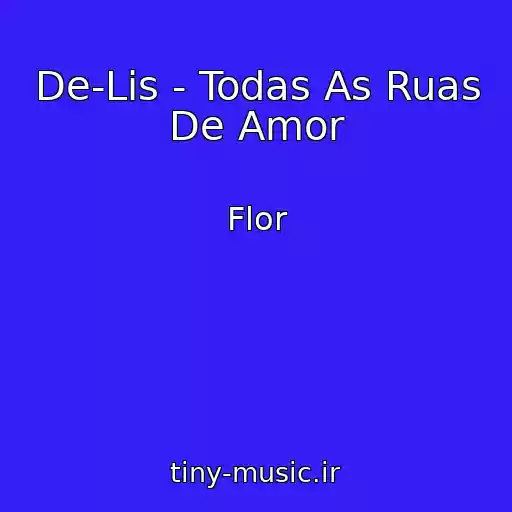 کاور آهنگ De-Lis - Todas As Ruas De Amor از Flor