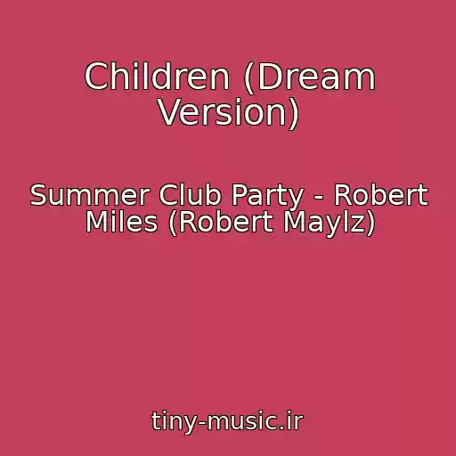 کاور آهنگ Children (Dream Version) از Summer Club Party - Robert Miles (Robert Maylz)