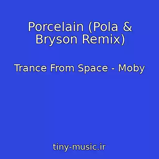 کاور آهنگ Porcelain (Pola & Bryson Remix) از Trance From Space - Moby