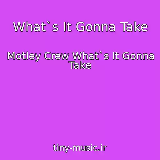 کاور آهنگ What`s It Gonna Take از Motley Crew What`s It Gonna Take
