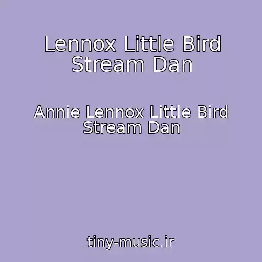 کاور آهنگ Lennox Little Bird Stream Dan از Annie Lennox Little Bird Stream Dan