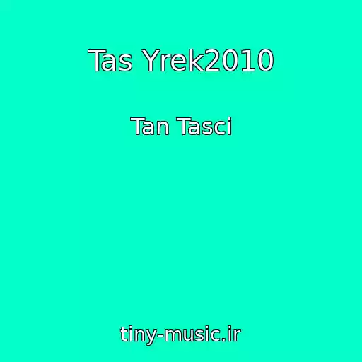 کاور آهنگ Tas Yrek2010 از Tan Tasci