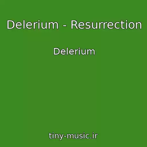 کاور آهنگ Delerium - Resurrection از Delerium