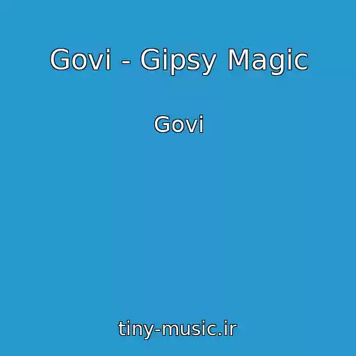 کاور آهنگ Govi - Gipsy Magic از Govi
