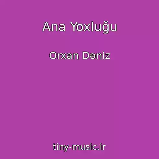 کاور آهنگ Ana Yoxluğu از Orxan Dəniz
