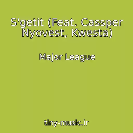 کاور آهنگ S'getit (Feat. Cassper Nyovest, Kwesta) از Major League