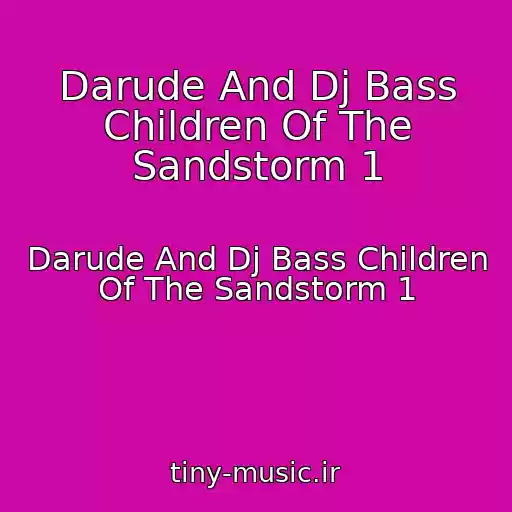 کاور آهنگ Darude And Dj Bass Children Of The Sandstorm 1 از Darude And Dj Bass Children Of The Sandstorm 1