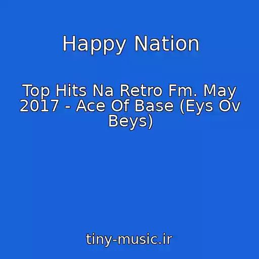 کاور آهنگ Happy Nation از Top Hits Na Retro Fm. May 2017 - Ace Of Base (Eys Ov Beys)