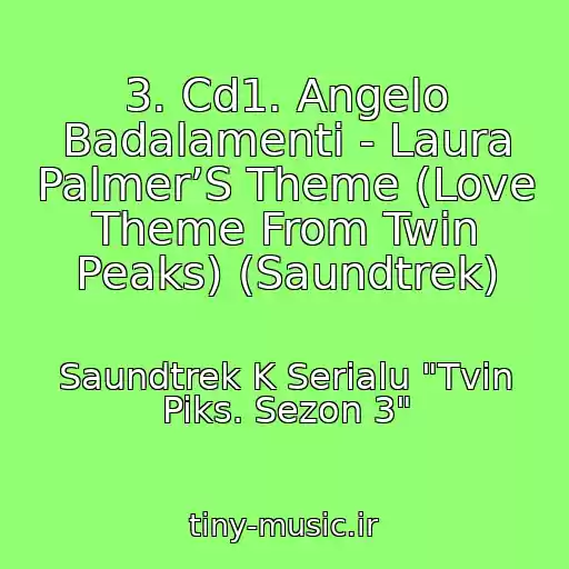 کاور آهنگ 3. Cd1. Angelo Badalamenti - Laura Palmer’S Theme (Love Theme From Twin Peaks) (Saundtrek) از Saundtrek K Serialu "Tvin Piks. Sezon 3"