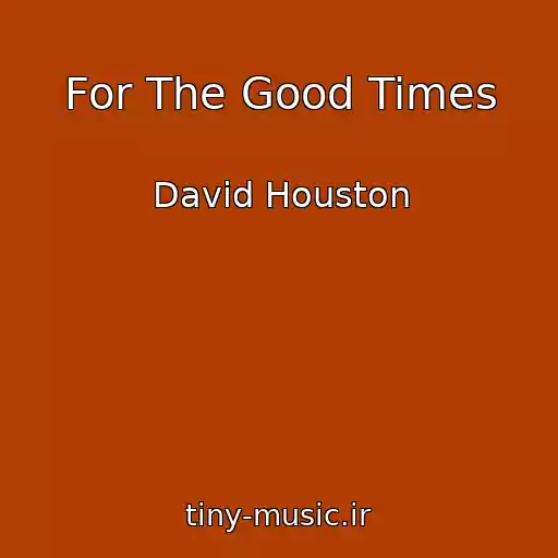 کاور آهنگ For The Good Times از David Houston