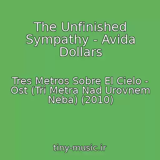 کاور آهنگ The Unfinished Sympathy - Avida Dollars از Tres Metros Sobre El Cielo - Ost (Tri Metra Nad Urovnem Neba) (2010)