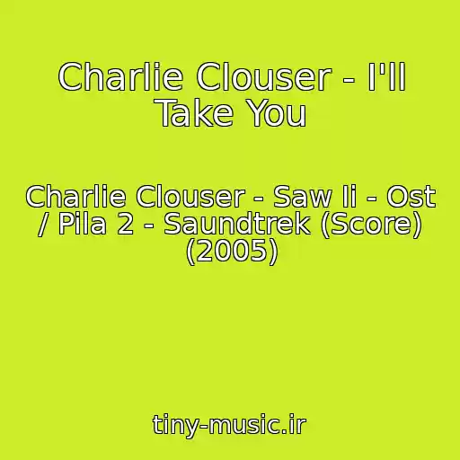 کاور آهنگ Charlie Clouser - I'll Take You از Charlie Clouser - Saw Ii - Ost / Pila 2 - Saundtrek (Score) (2005)