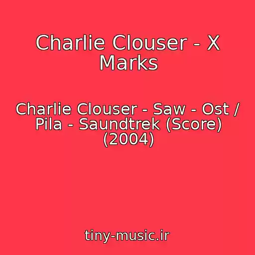کاور آهنگ Charlie Clouser - X Marks از Charlie Clouser - Saw - Ost / Pila - Saundtrek (Score) (2004)