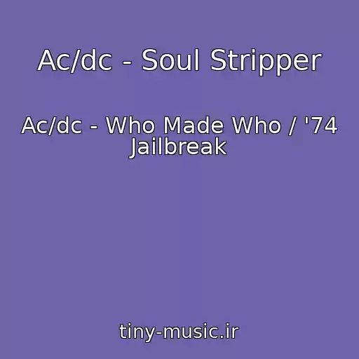 کاور آهنگ Ac/dc - Soul Stripper از Ac/dc - Who Made Who / '74 Jailbreak