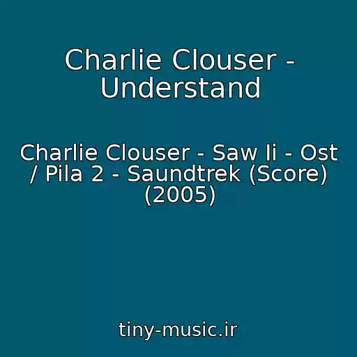 کاور آهنگ Charlie Clouser - Understand از Charlie Clouser - Saw Ii - Ost / Pila 2 - Saundtrek (Score) (2005)