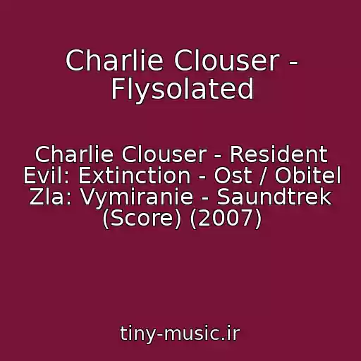 کاور آهنگ Charlie Clouser - Flysolated از Charlie Clouser - Resident Evil: Extinction - Ost / Obitel Zla: Vymiranie - Saundtrek (Score) (2007)