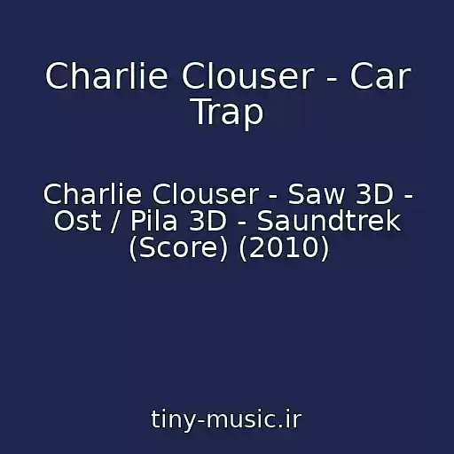 کاور آهنگ Charlie Clouser - Car Trap از Charlie Clouser - Saw 3D - Ost / Pila 3D - Saundtrek (Score) (2010)