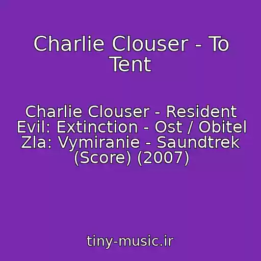 کاور آهنگ Charlie Clouser - To Tent از Charlie Clouser - Resident Evil: Extinction - Ost / Obitel Zla: Vymiranie - Saundtrek (Score) (2007)
