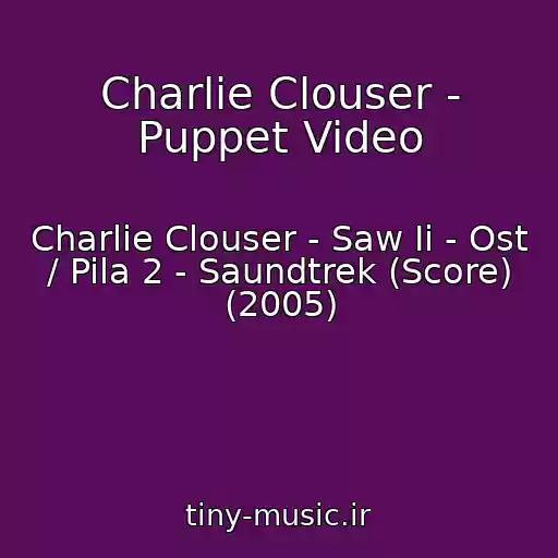 کاور آهنگ Charlie Clouser - Puppet Video از Charlie Clouser - Saw Ii - Ost / Pila 2 - Saundtrek (Score) (2005)