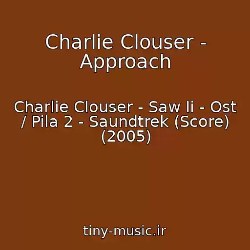 کاور آهنگ Charlie Clouser - Approach از Charlie Clouser - Saw Ii - Ost / Pila 2 - Saundtrek (Score) (2005)