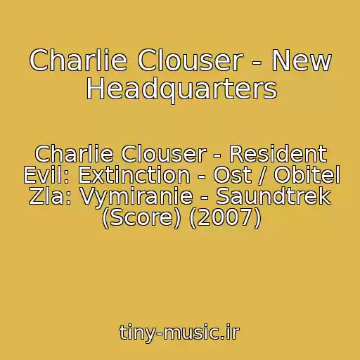 کاور آهنگ Charlie Clouser - New Headquarters از Charlie Clouser - Resident Evil: Extinction - Ost / Obitel Zla: Vymiranie - Saundtrek (Score) (2007)